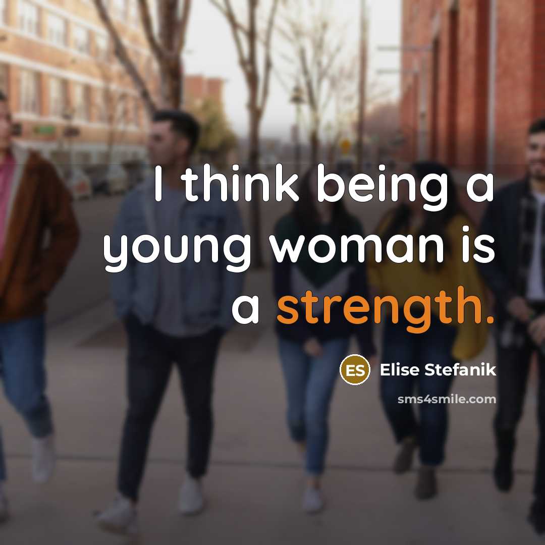 “I think being a young woman is a strength.…” quote by Elise Stefanik