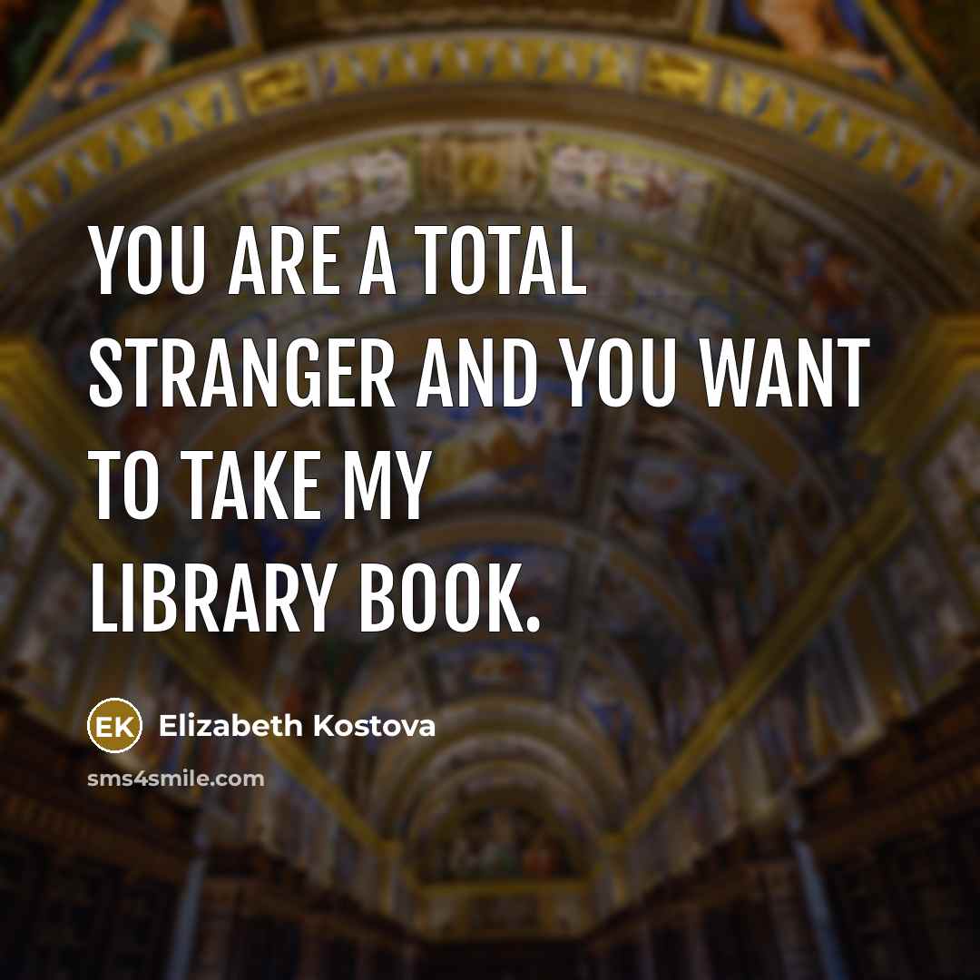 “You are a total stranger and you want to take…” quote by Elizabeth Kostova