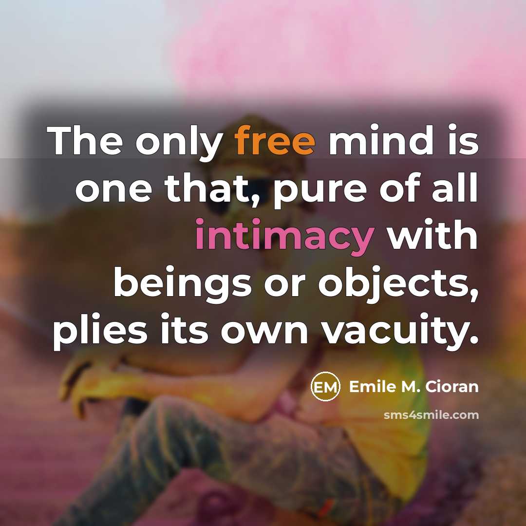“The only free mind is one that, pure of all…” quote by Emile M. Cioran