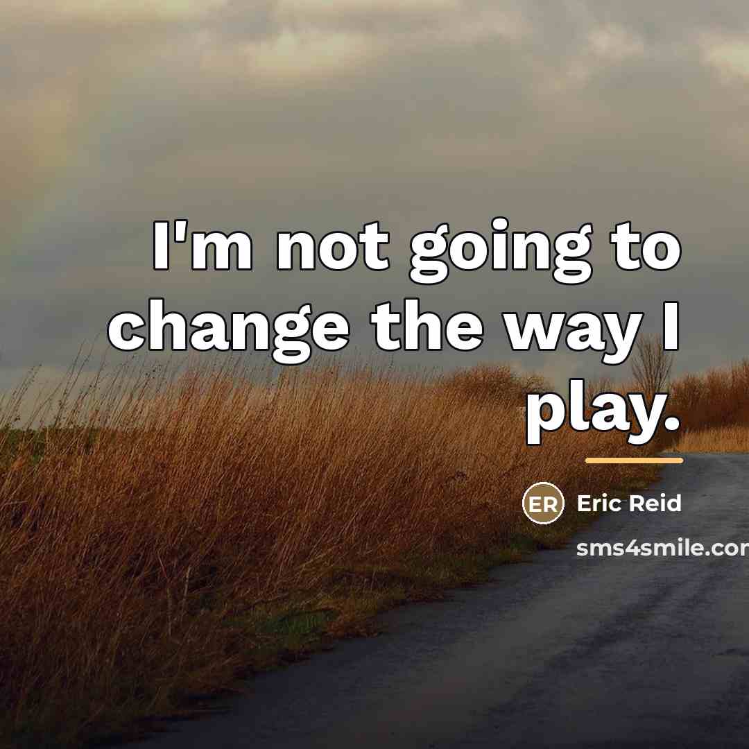 “I'm not going to change the way I play.…” quote by Eric Reid