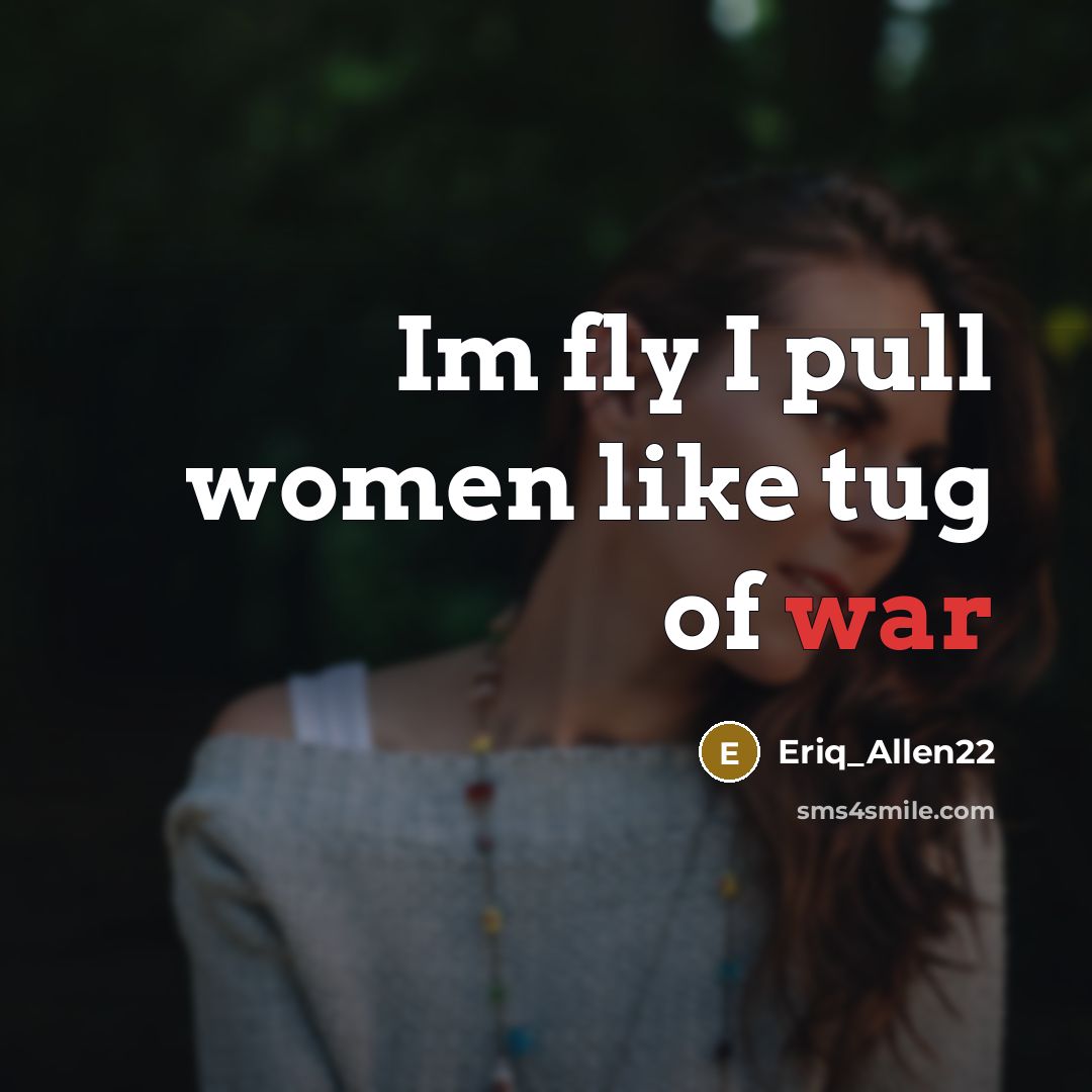 “Im fly I pull women like tug of war” quote by Eriq_Allen22