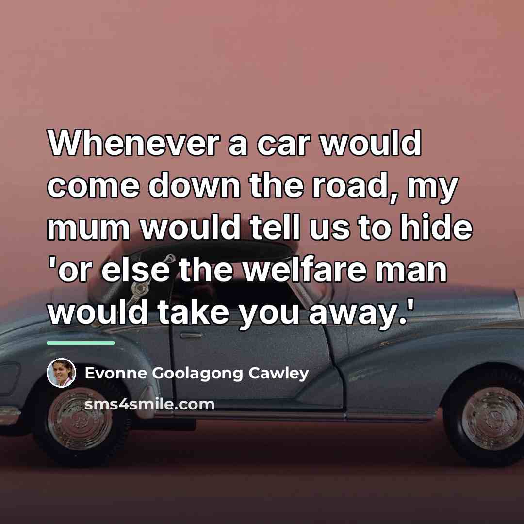“Whenever a car would come down the road, my mum…” quote by Evonne Goolagong Cawley