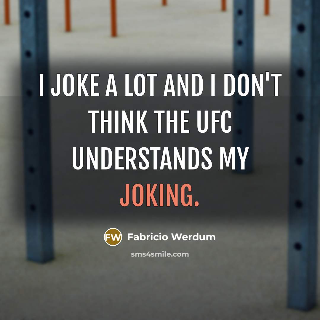 “I joke a lot and I don't think the UFC…” quote by Fabricio Werdum