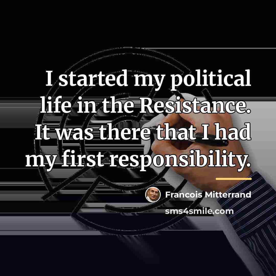 “I started my political life in the Resistance. It was…” quote by Francois Mitterrand