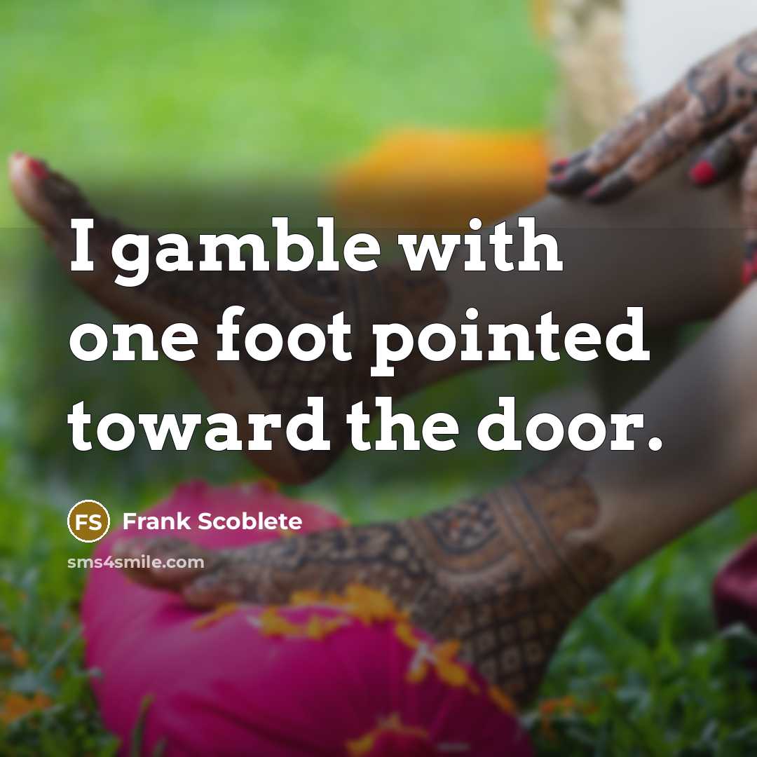 “I gamble with one foot pointed toward the door.…” quote by Frank Scoblete
