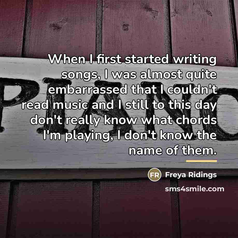 “When I first started writing songs, I was almost quite…” quote by Freya Ridings