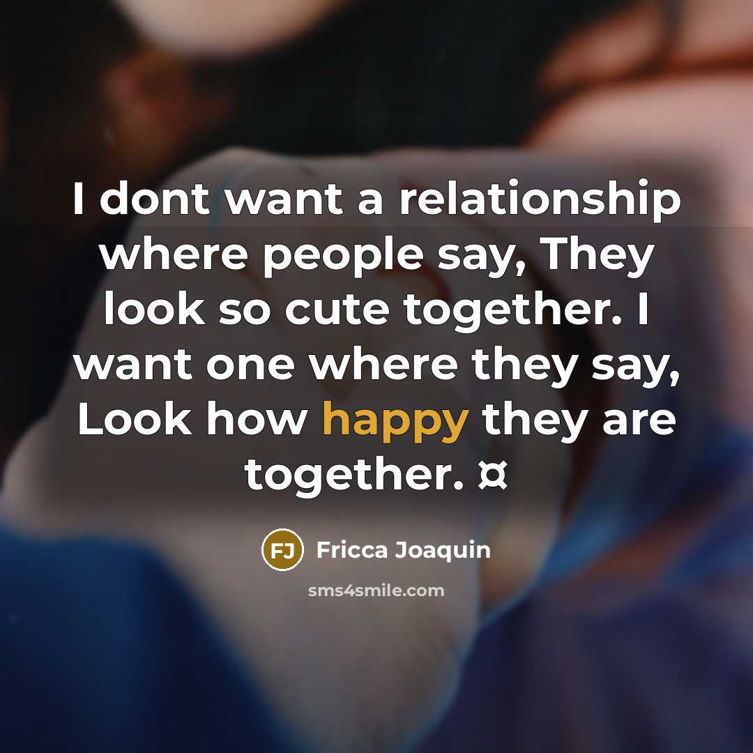 “I dont want a relationship where people say, They look…” quote by Fricca Joaquin