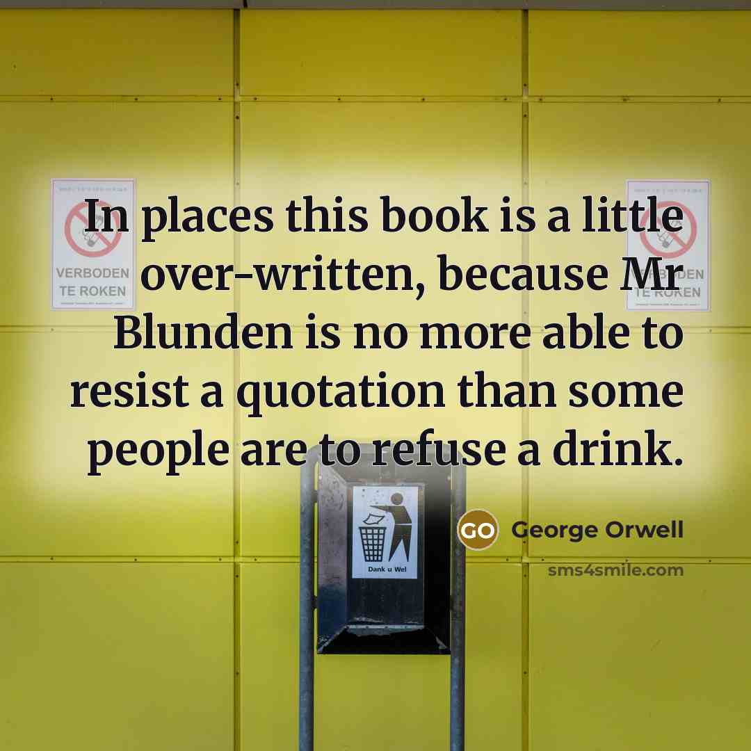 “In places this book is a little over-written, because Mr…” quote by George Orwell