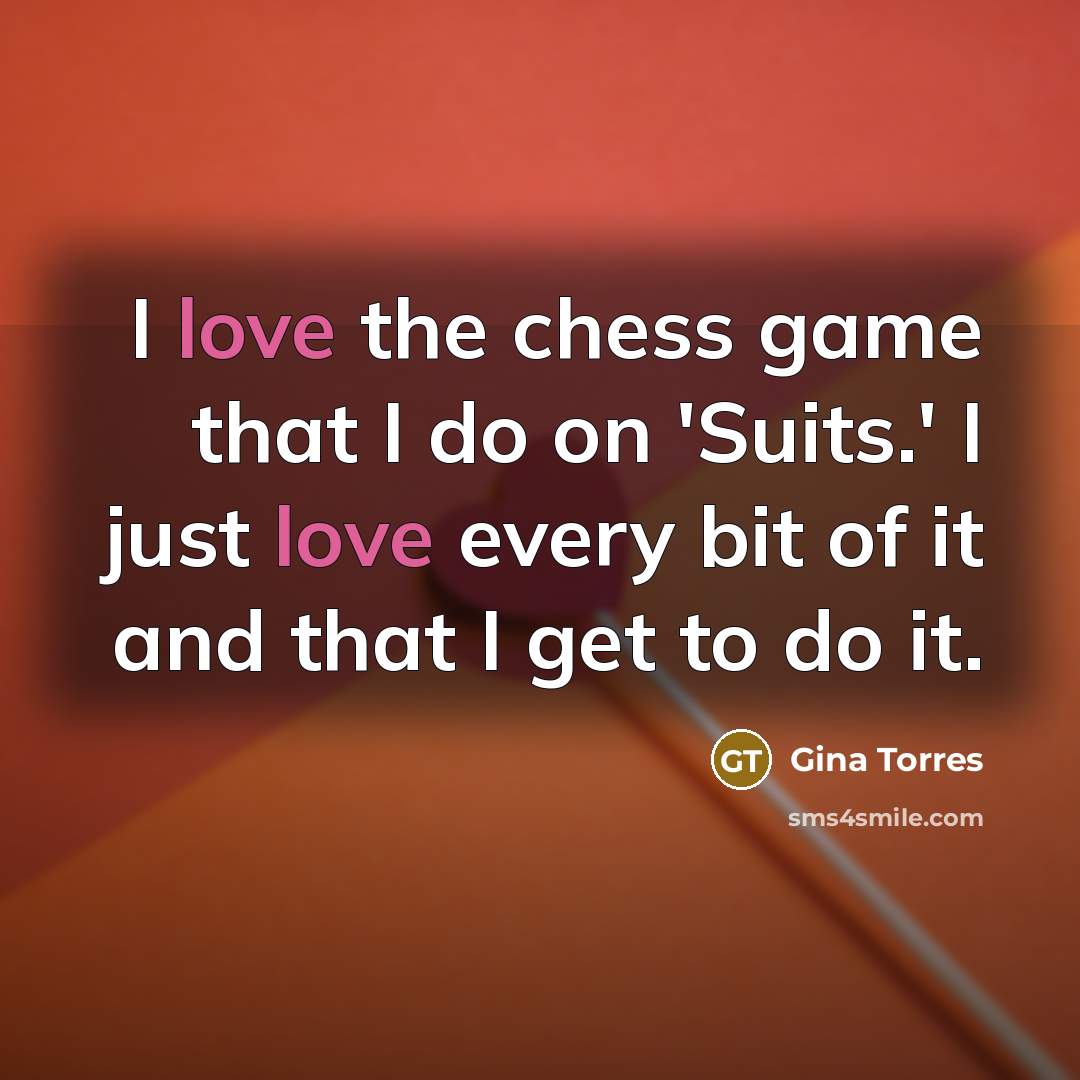 “I love the chess game that I do on 'Suits.'…” quote by Gina Torres