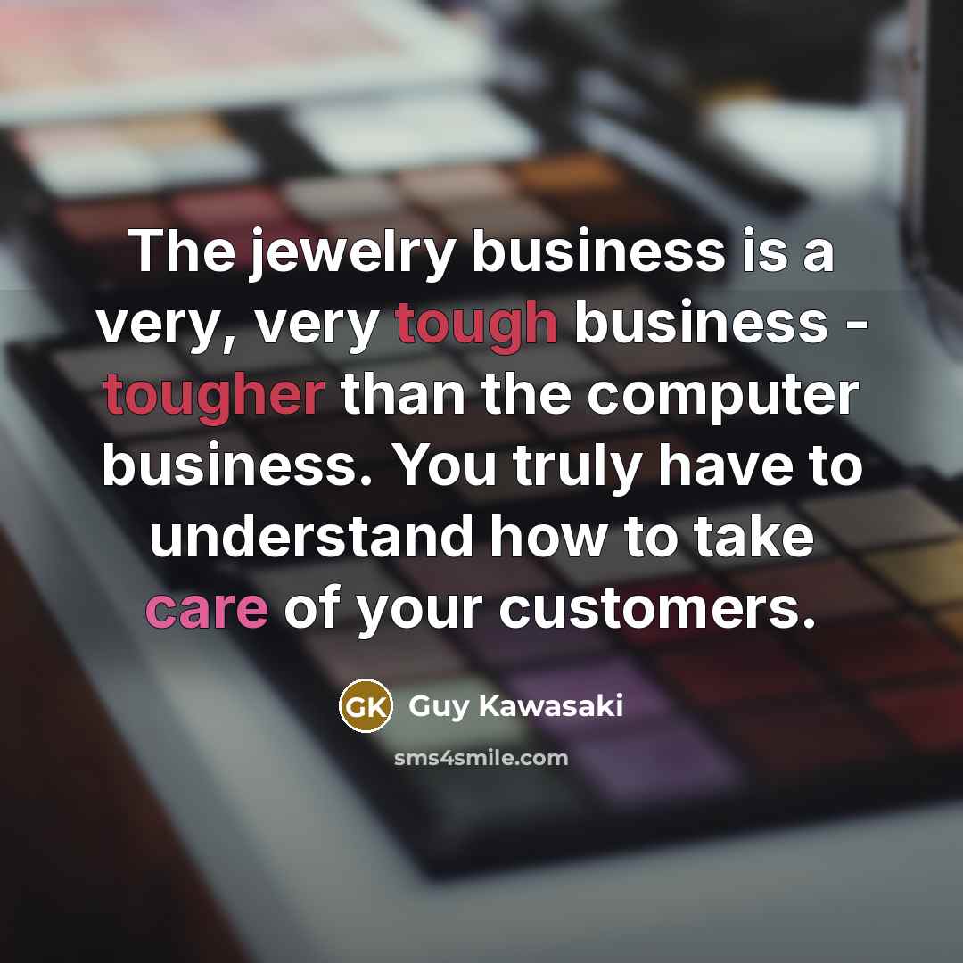“The jewelry business is a very, very tough business -…” quote by Guy Kawasaki
