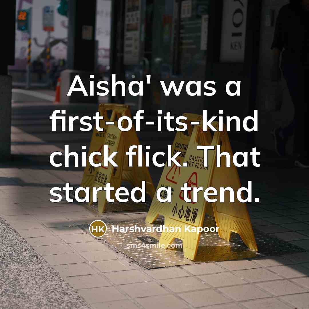 “Aisha' was a first-of-its-kind chick flick. That started a trend.” quote by Harshvardhan Kapoor