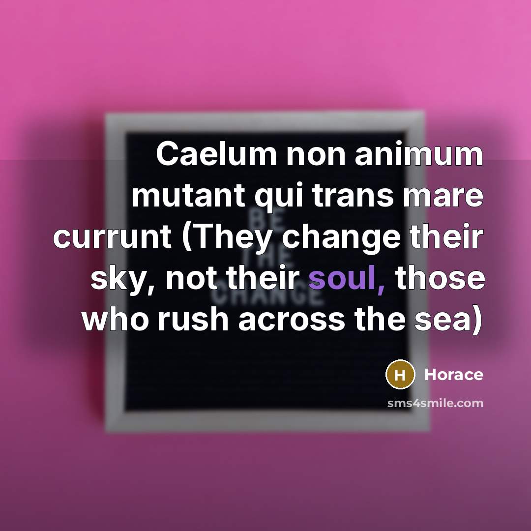 “Caelum non animum mutant qui trans mare currunt (They change…” quote by Horace