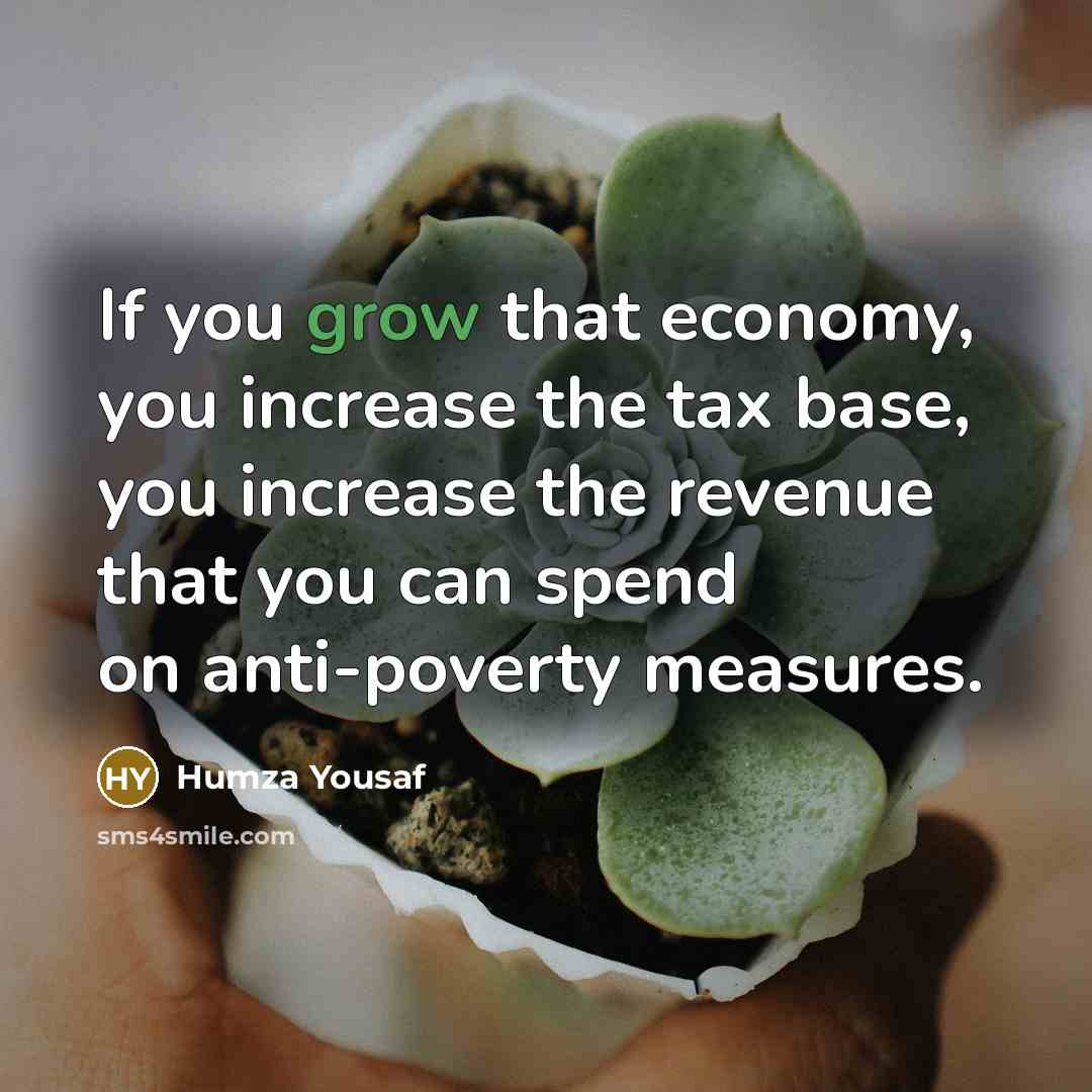 “If you grow that economy, you increase the tax base,…” quote by Humza Yousaf