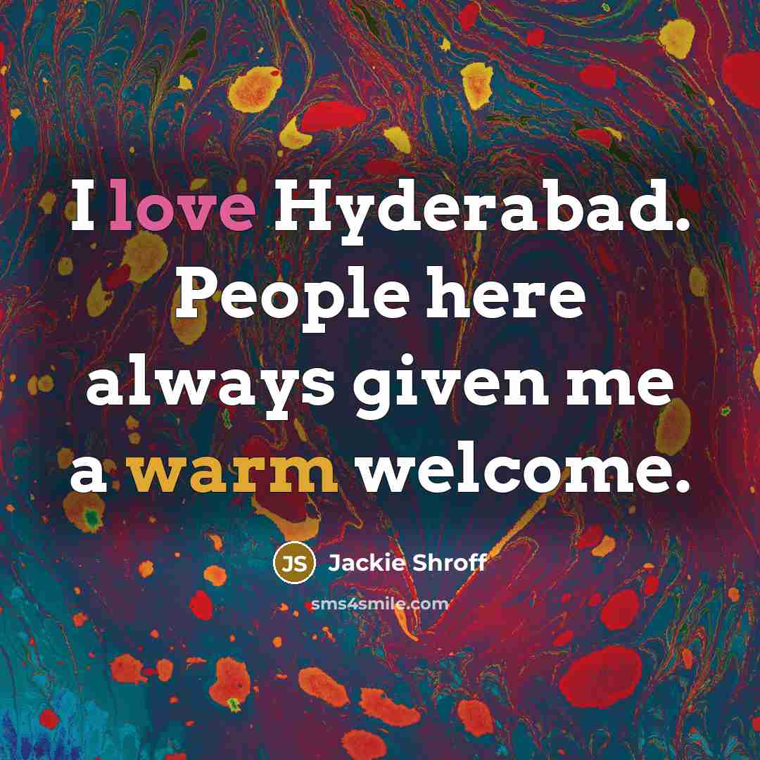 “I love Hyderabad. People here always given me a warm welcome.” quote by Jackie Shroff