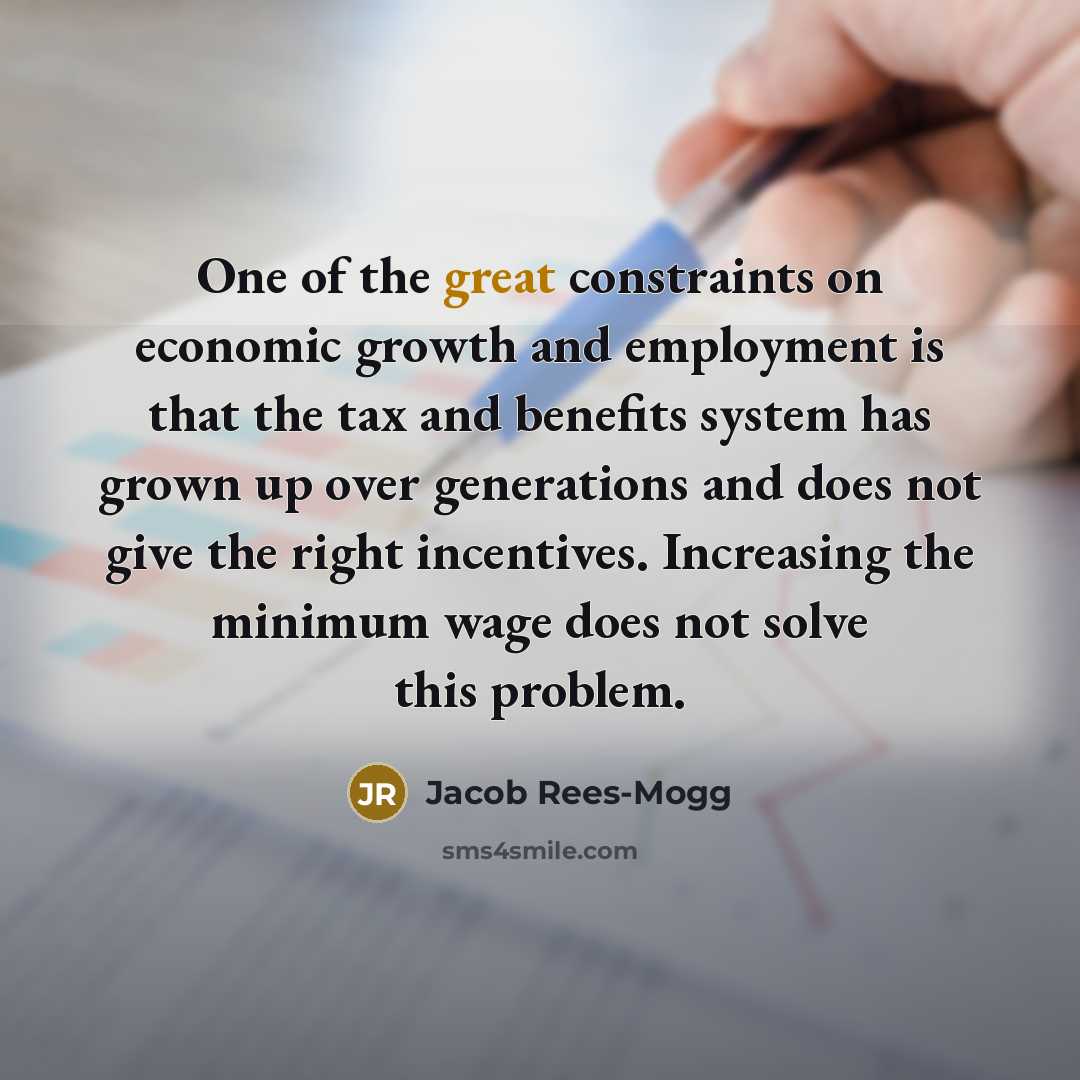 “One of the great constraints on economic growth and employment…” quote by Jacob Rees-Mogg