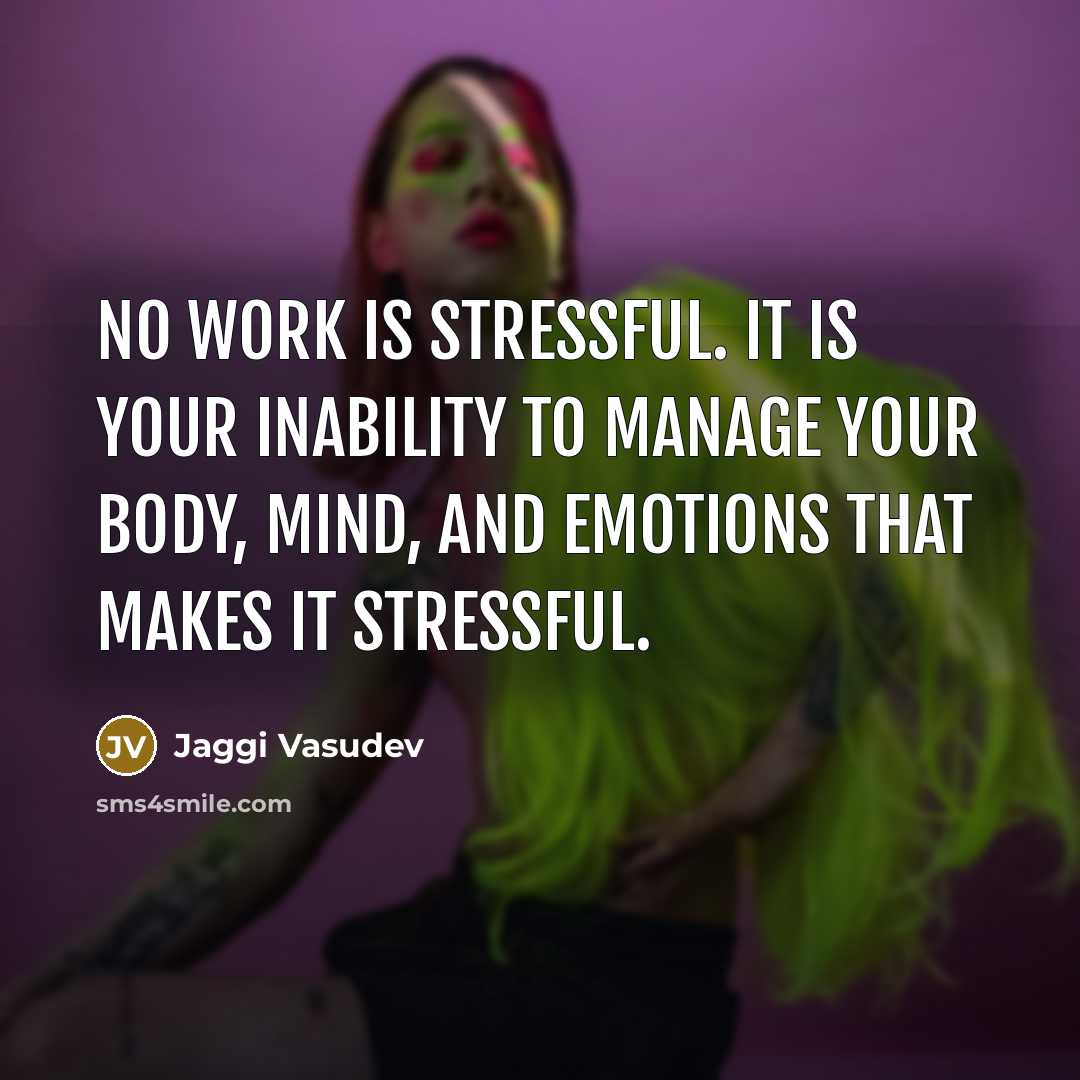“No work is stressful. It is your inability to manage…” quote by Jaggi Vasudev