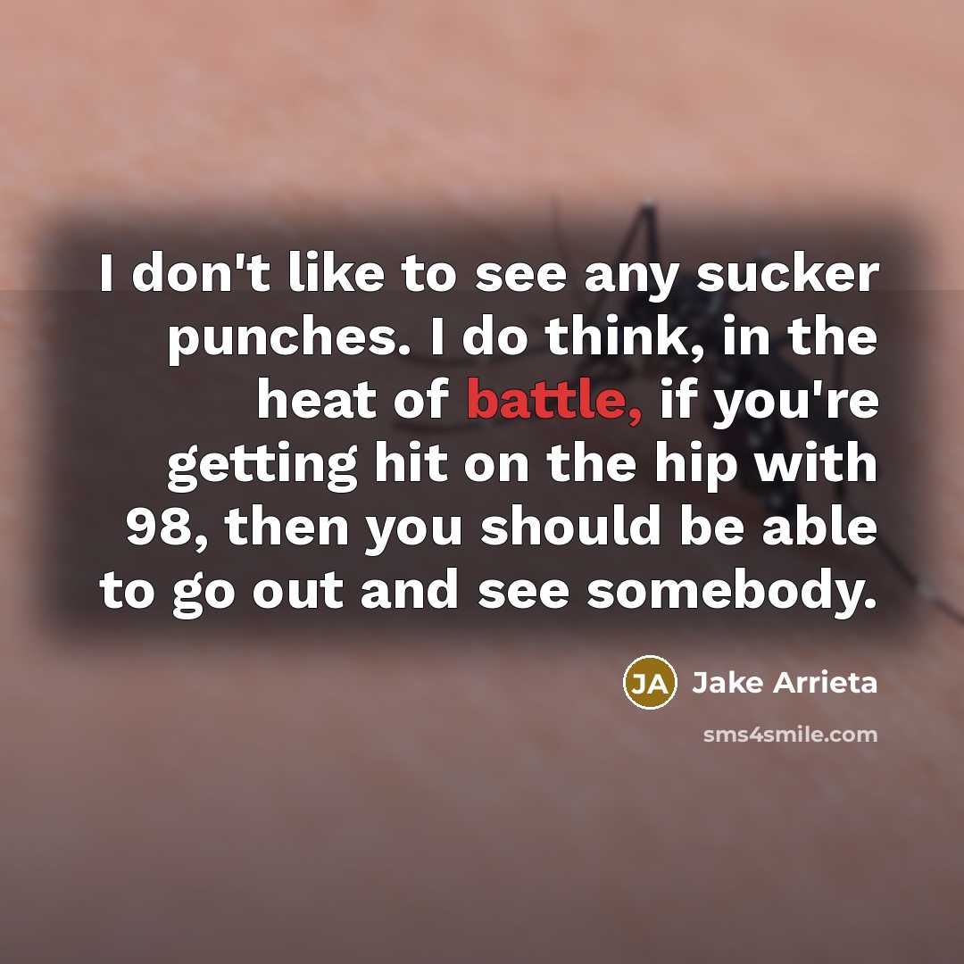 “I don't like to see any sucker punches. I do…” quote by Jake Arrieta