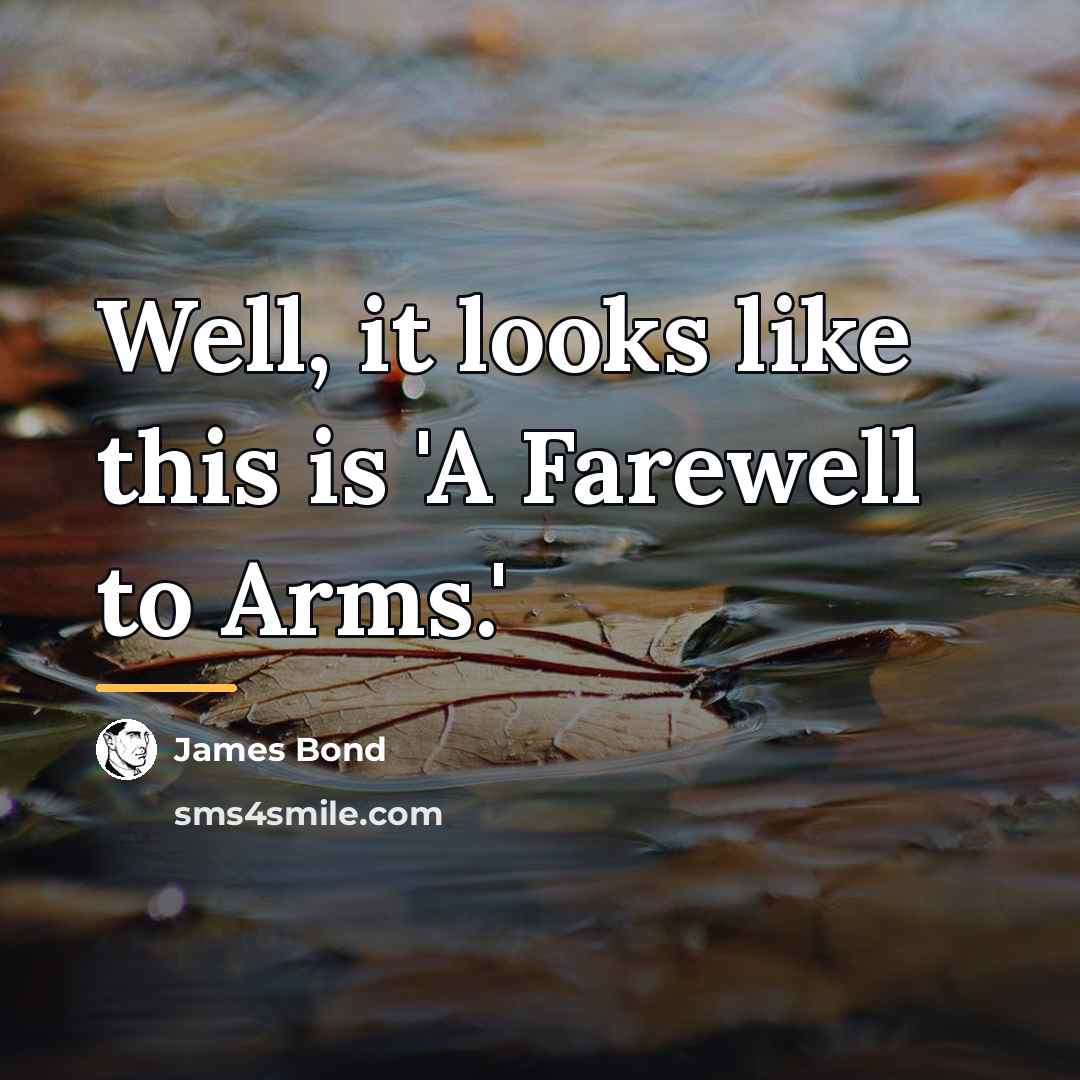 “Well, it looks like this is 'A Farewell to Arms.'…” quote by James Bond