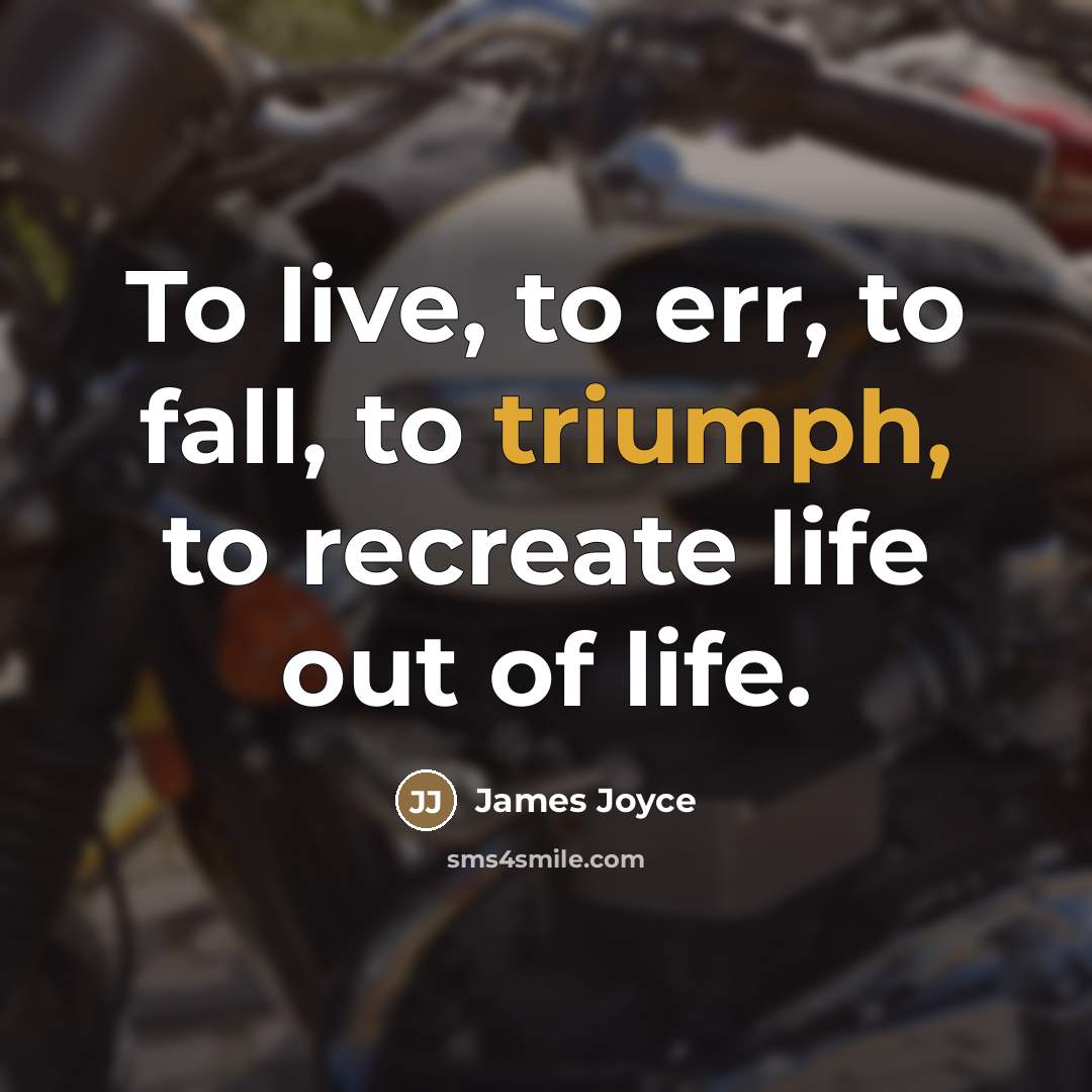 “To live, to err, to fall, to triumph, to recreate…” quote by James Joyce