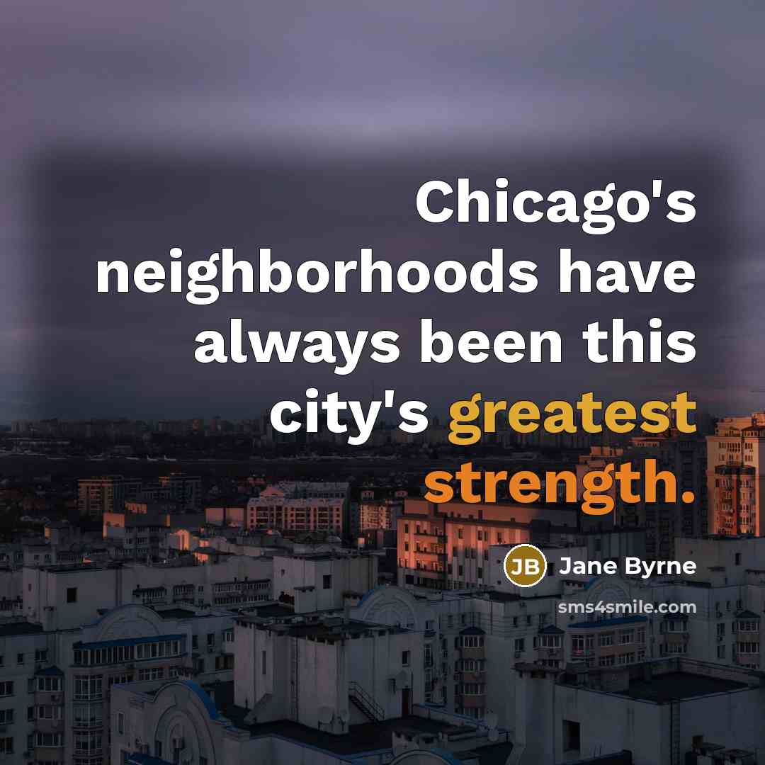“Chicago's neighborhoods have always been this city's greatest strength.…” quote by Jane Byrne
