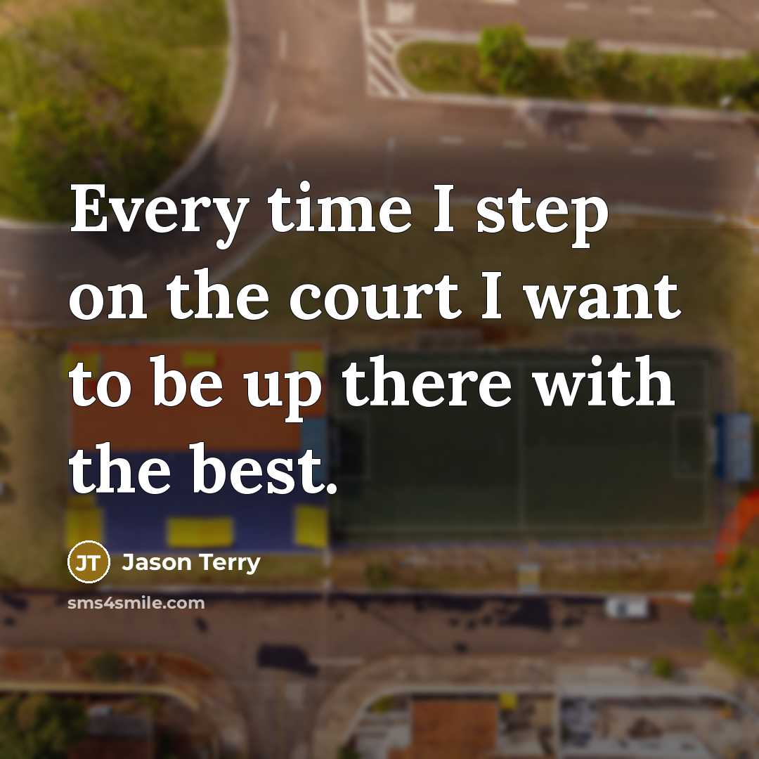 “Every time I step on the court I want to…” quote by Jason Terry