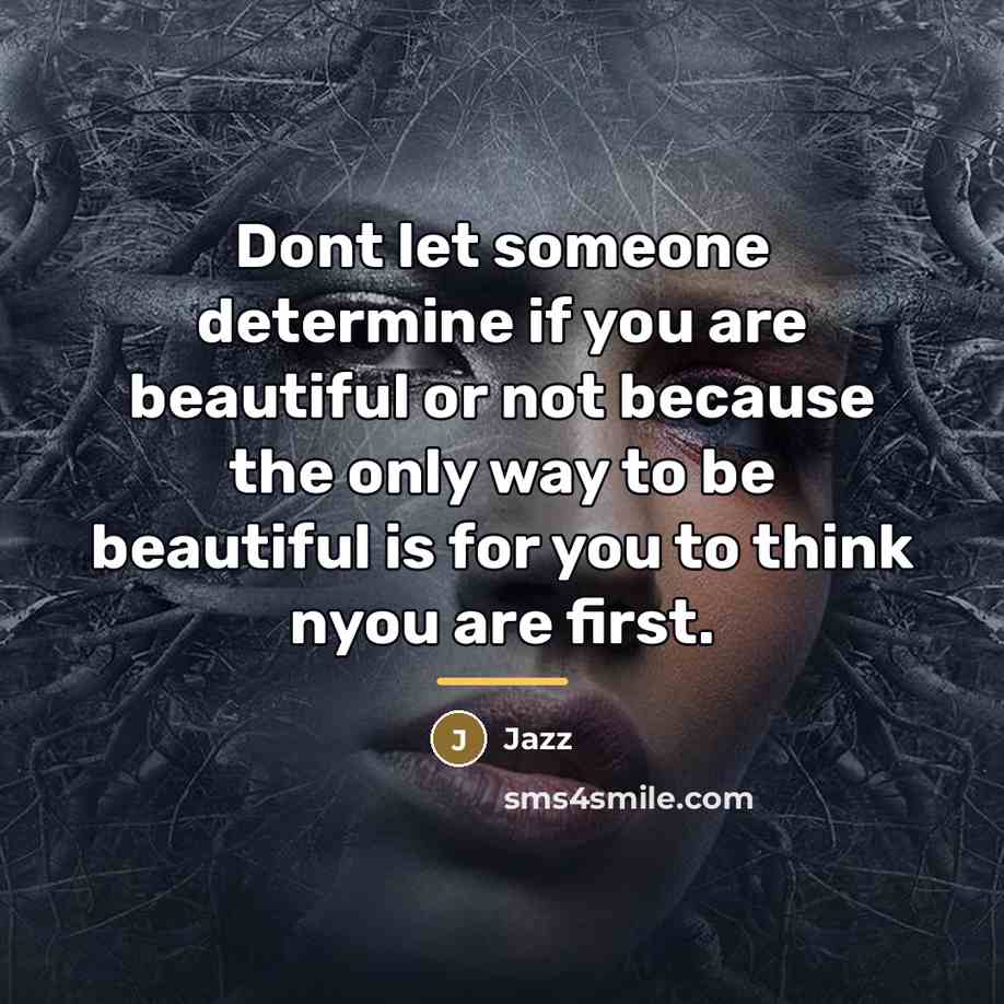 “Dont let someone determine if you are beautiful or not…” quote by Jazz