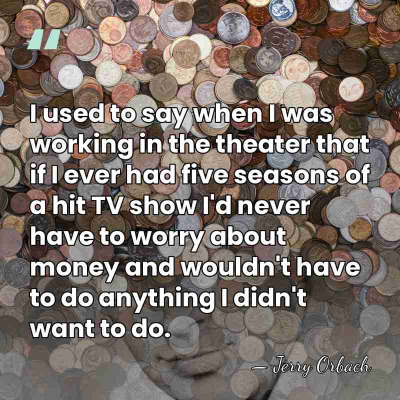 I used to say when I was working in the theater that&hellip; - Jerry Orbach