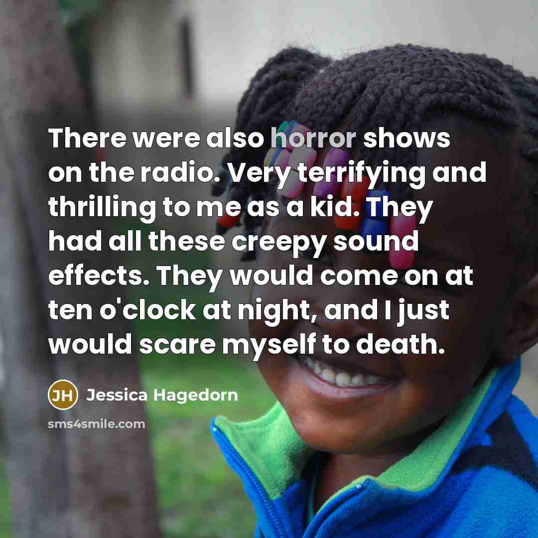 “There were also horror shows on the radio. Very terrifying…” quote by Jessica Hagedorn