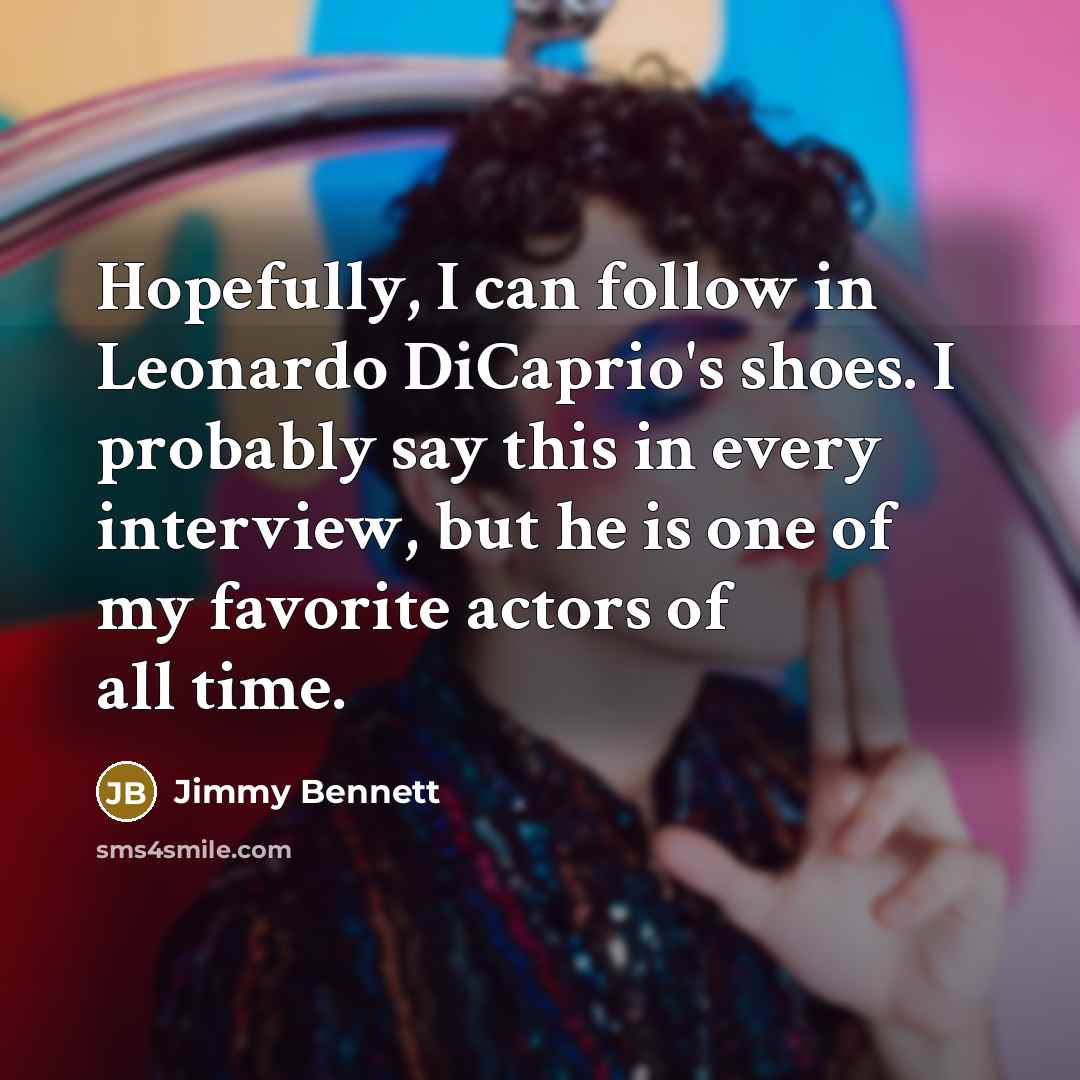 “Hopefully, I can follow in Leonardo DiCaprio's shoes. I probably…” quote by Jimmy Bennett