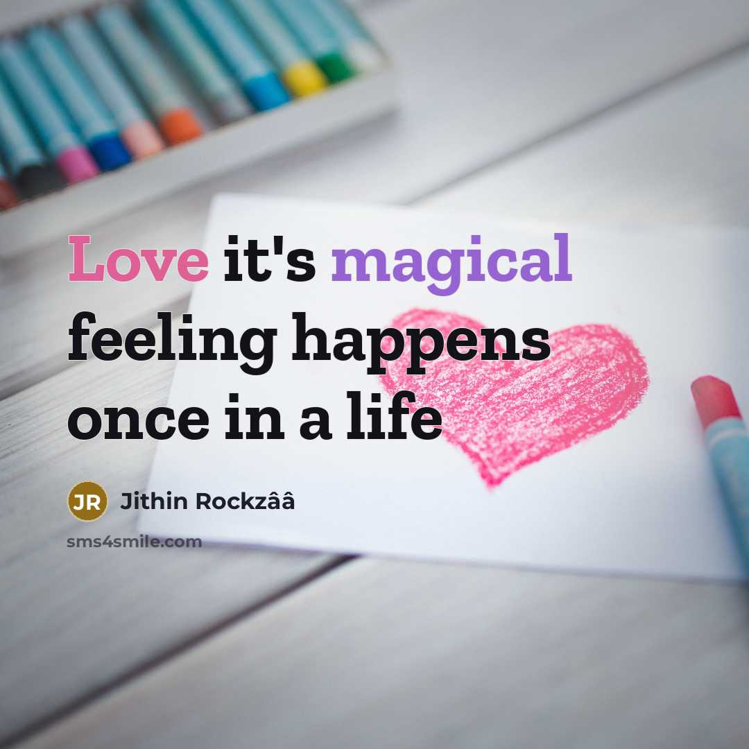 “Love it's magical feeling happens once in a life” quote by Jithin Rockzââ