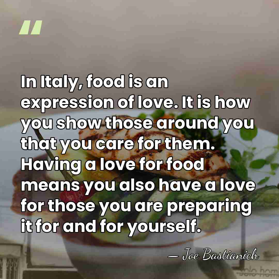 In Italy, food is an expression of love. It is how you&hellip; - Joe Bastianich