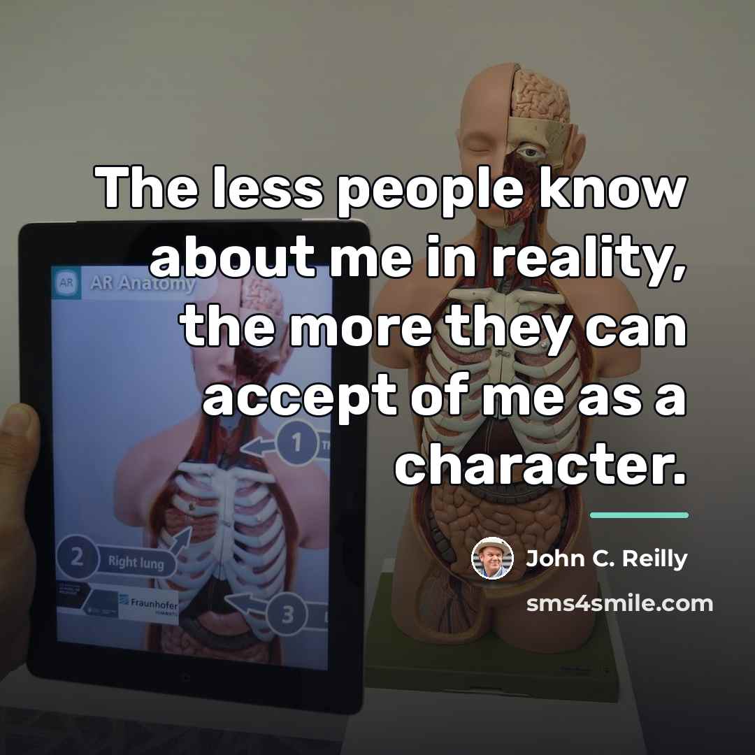“The less people know about me in reality, the more…” quote by John C. Reilly