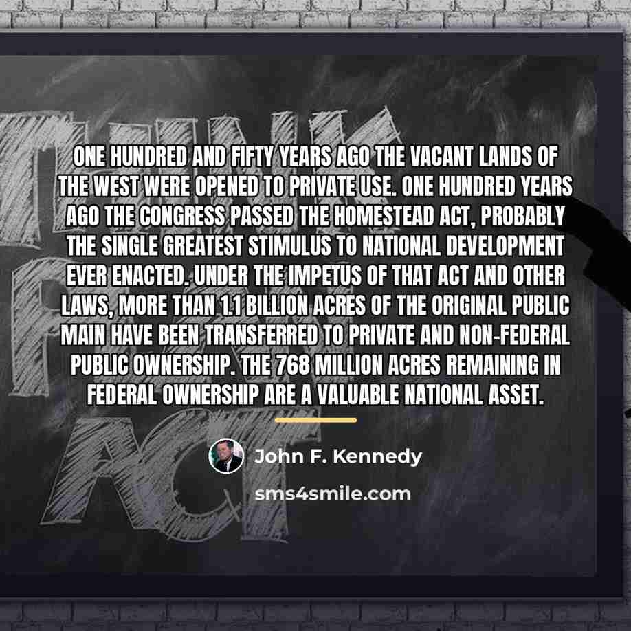 “One hundred and fifty years ago the vacant lands of…” quote by John F. Kennedy