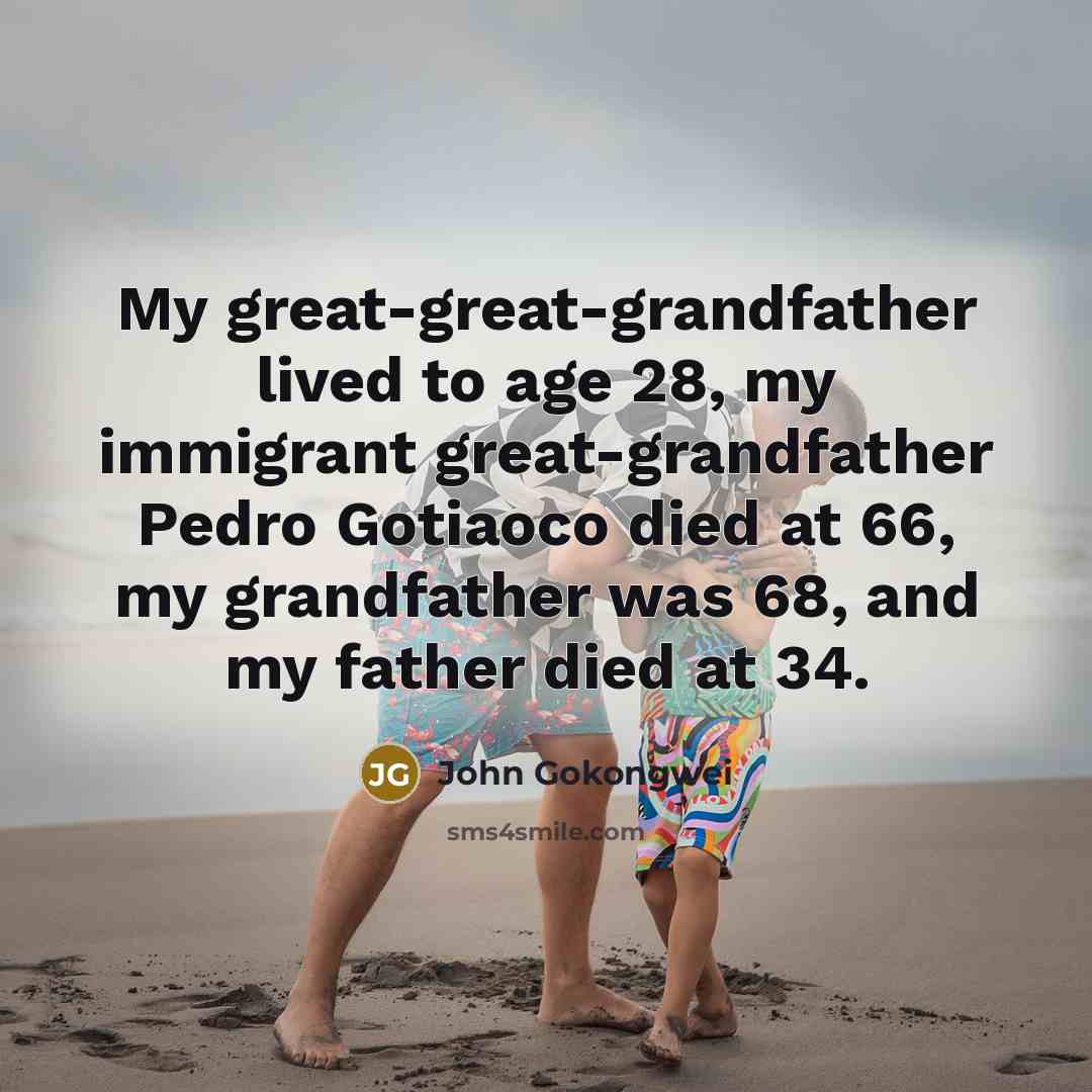 “My great-great-grandfather lived to age 28, my immigrant great-grandfather Pedro…” quote by John Gokongwei