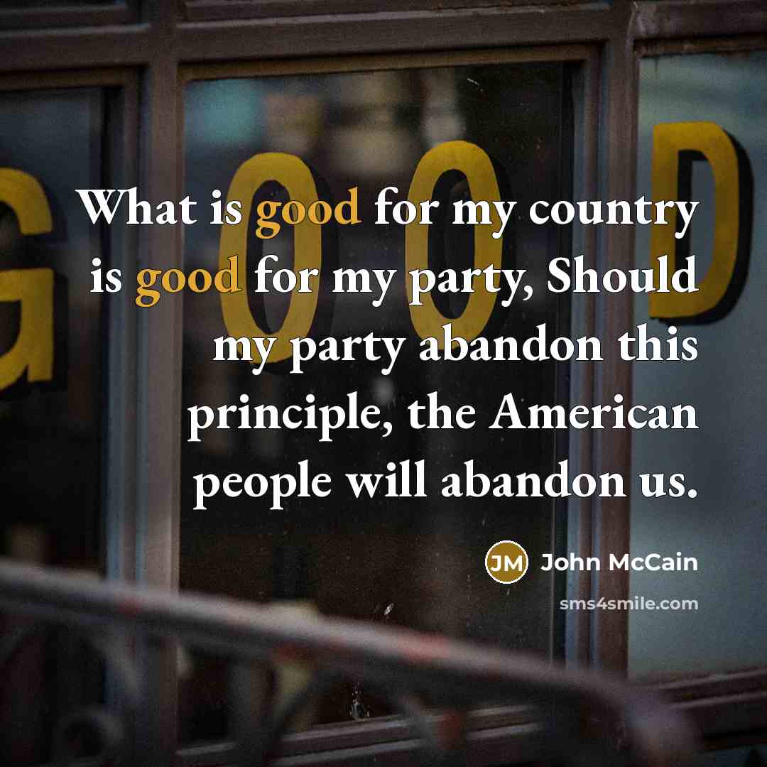 “What is good for my country is good for my…” quote by John McCain
