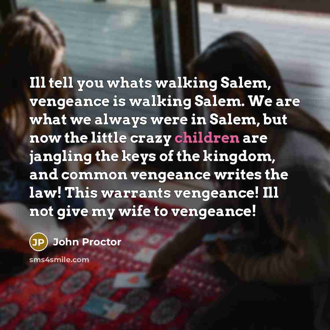 “Ill tell you whats walking Salem, vengeance is walking Salem.…” quote by John Proctor