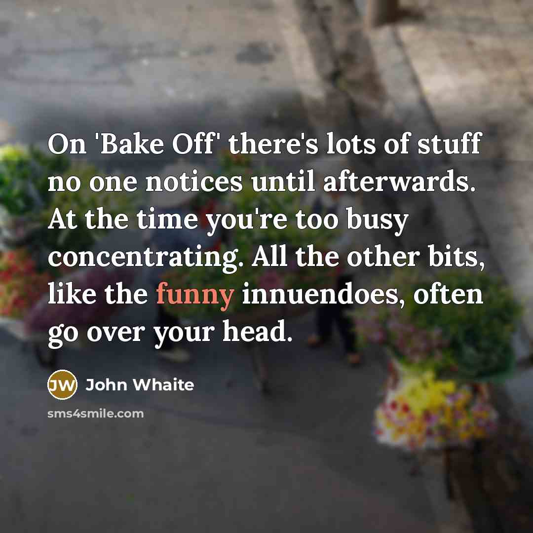 “On 'Bake Off' there's lots of stuff no one notices…” quote by John Whaite