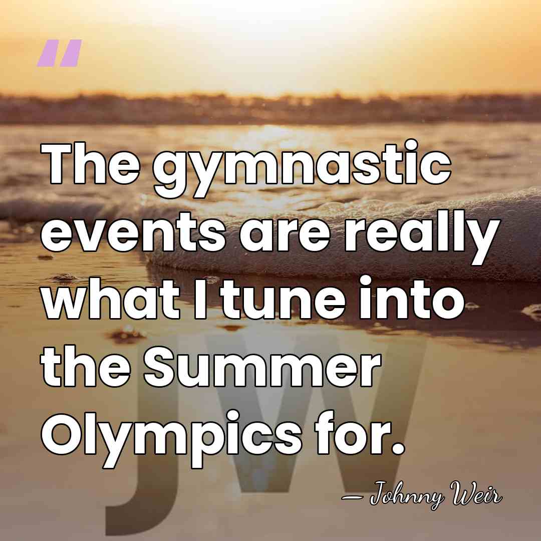 The gymnastic events are really what I tune into the Summer Olympics&hellip; - Johnny Weir