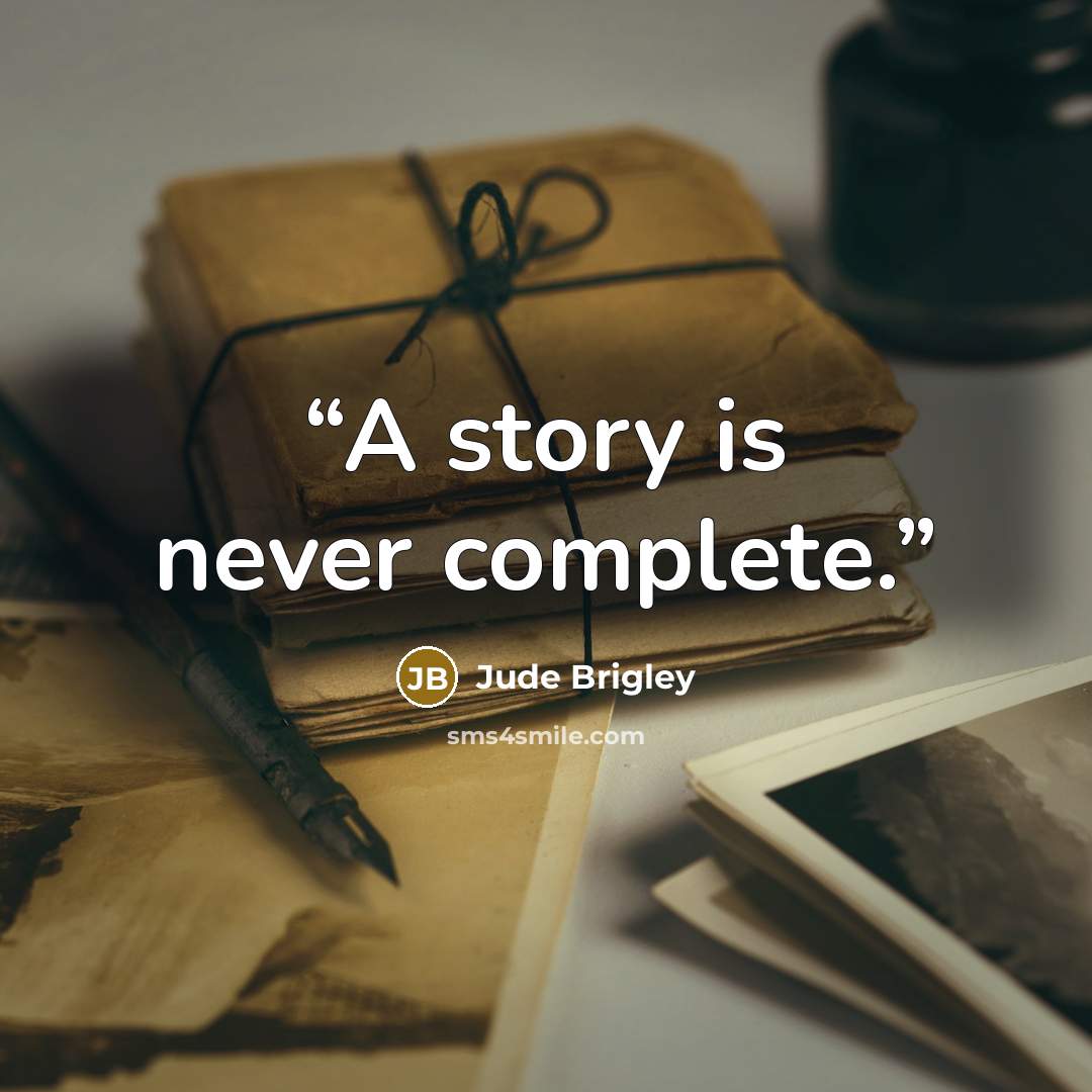 “A story is never complete.” quote by Jude Brigley