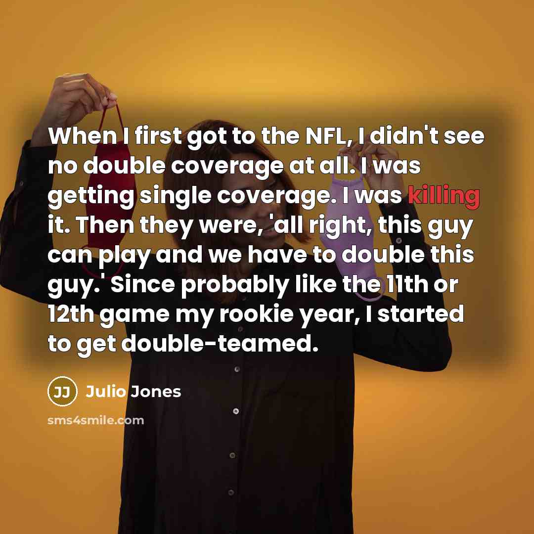 “When I first got to the NFL, I didn't see…” quote by Julio Jones