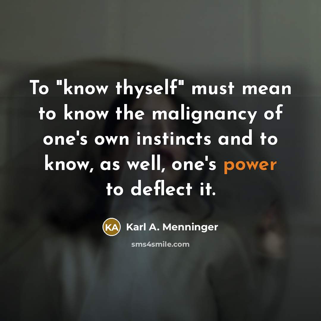 “To "know thyself" must mean to know the malignancy of…” quote by Karl A. Menninger
