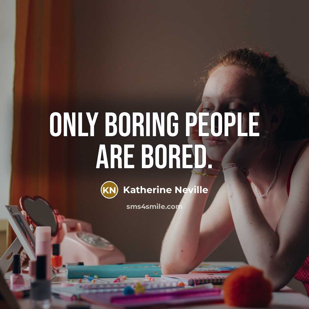 “Only boring people are bored.…” quote by Katherine Neville