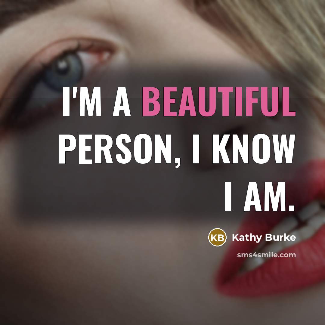 “I'm a beautiful person, I know I am.…” quote by Kathy Burke