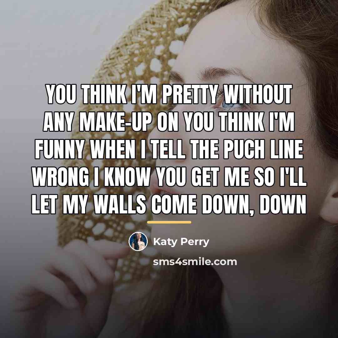 “You think I'm pretty Without any make-up on You think…” quote by Katy Perry