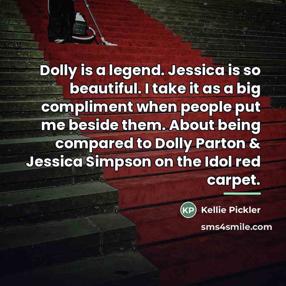 “Dolly is a legend. Jessica is so beautiful. I take…” quote by Kellie Pickler