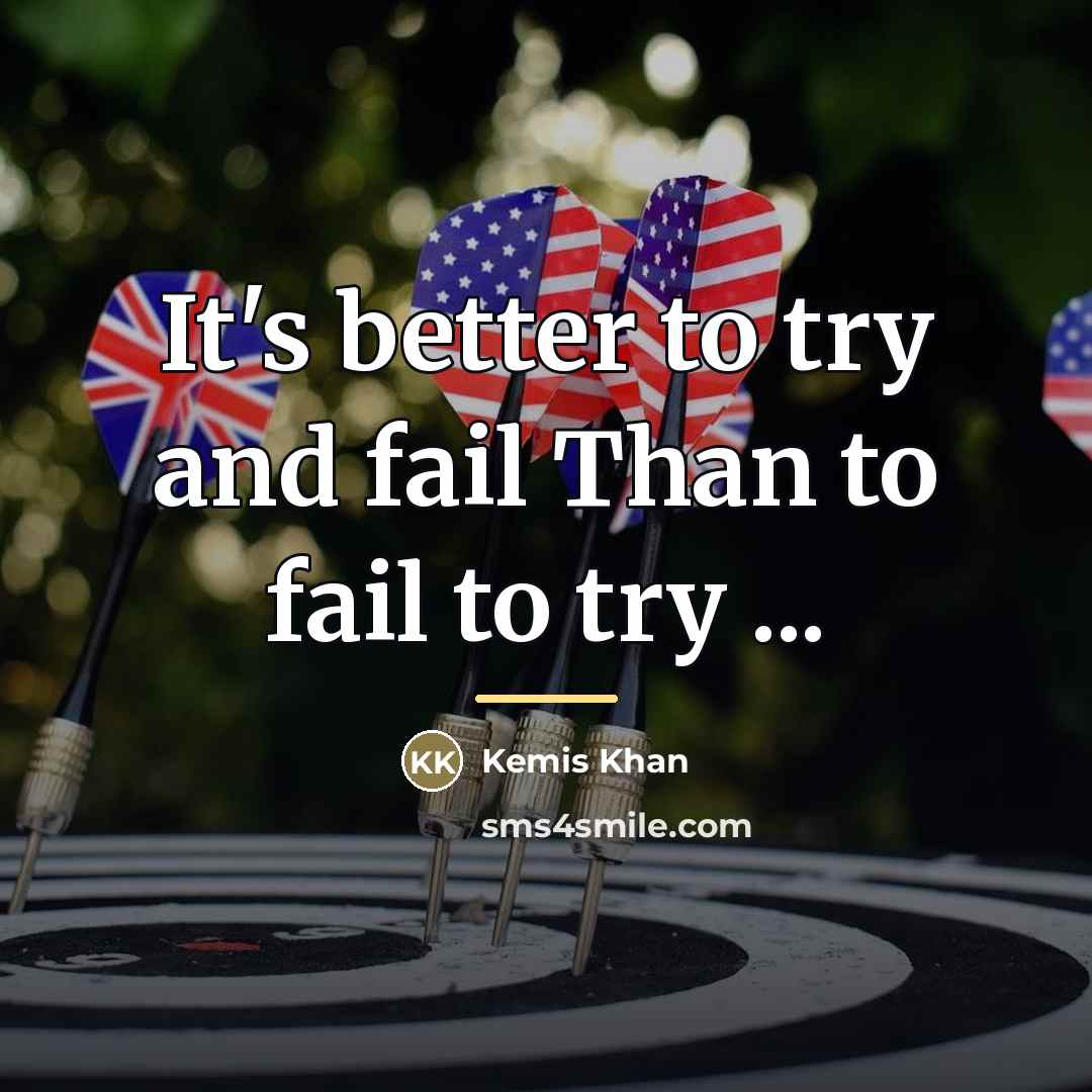 “It's better to try and fail Than to fail to…” quote by Kemis Khan