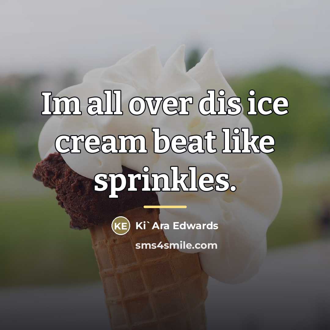 “Im all over dis ice cream beat like sprinkles.…” quote by Ki'Ara Edwards