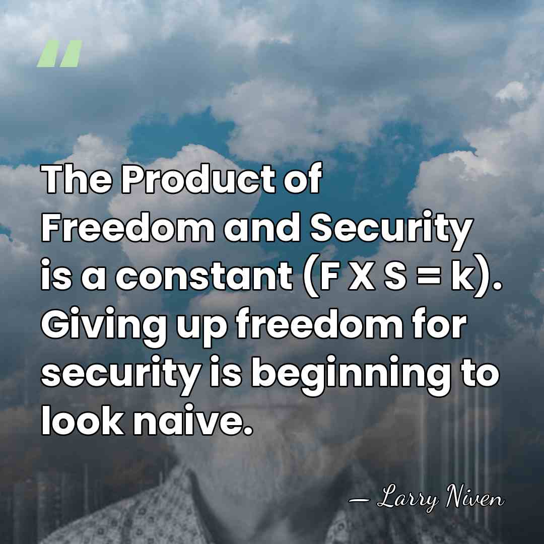 The Product of Freedom and Security is a constant (F X S&hellip; - Larry Niven