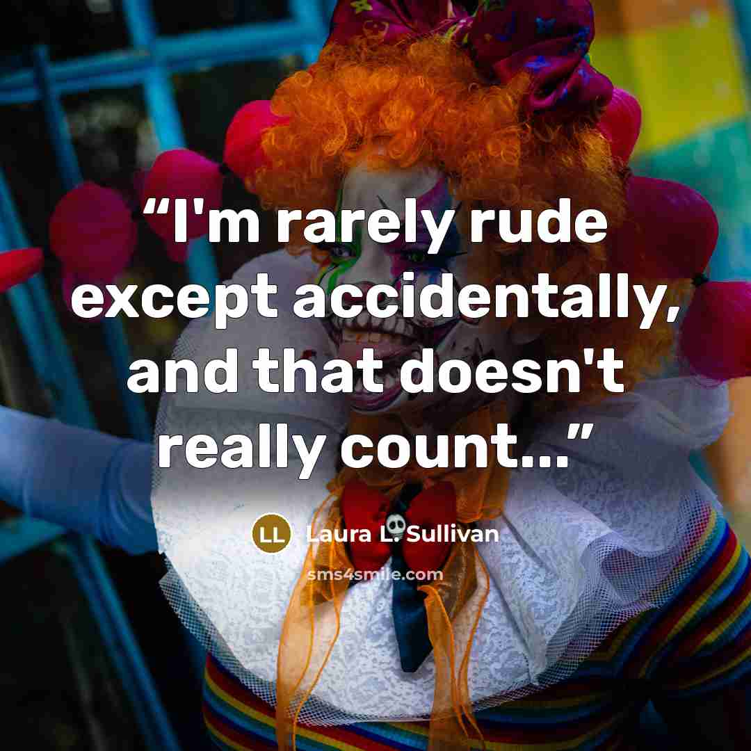 “I'm rarely rude except accidentally, and that doesn't really count...” quote by Laura L. Sullivan