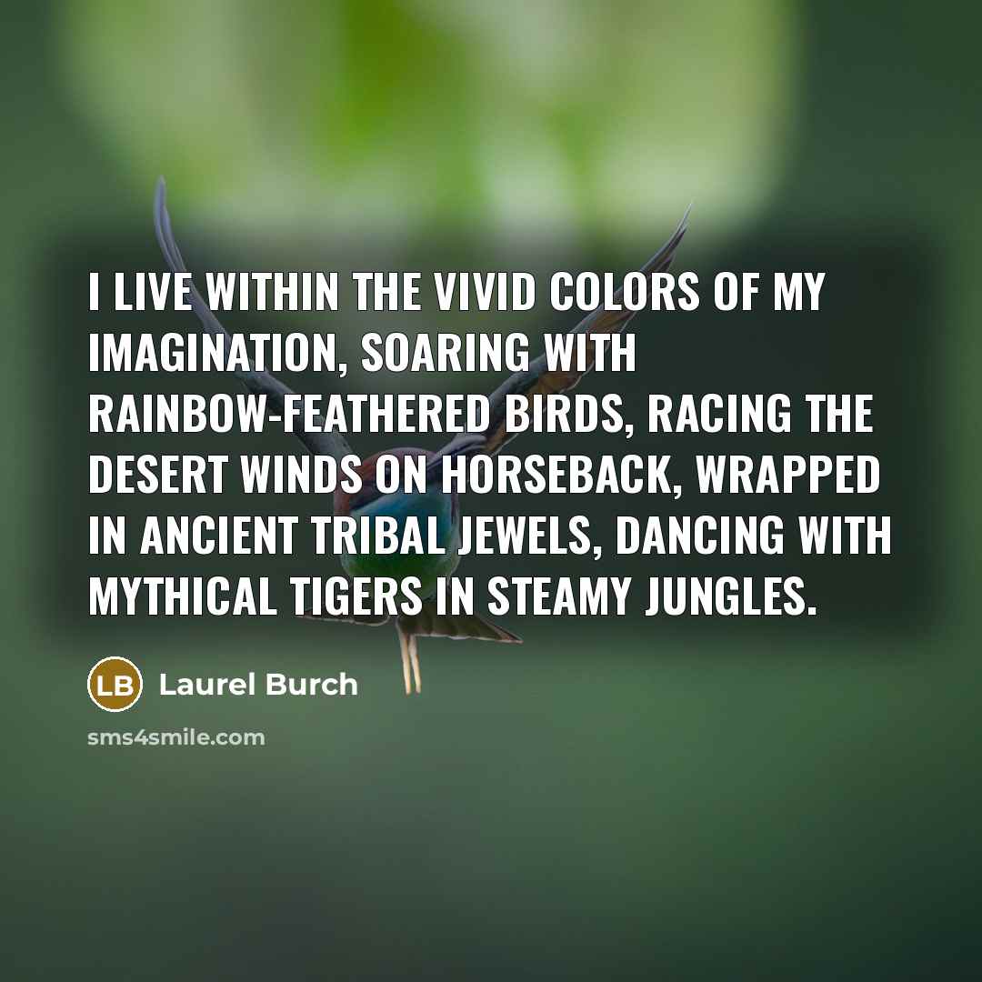 “I live within the vivid colors of my imagination, soaring…” quote by Laurel Burch